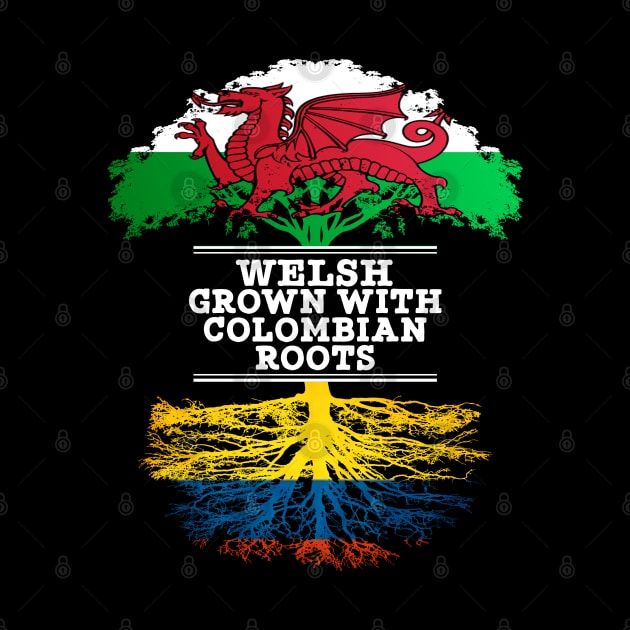 Welsh Grown With Colombian Roots - Gift for Colombian With Roots From Colombia by Country Flags