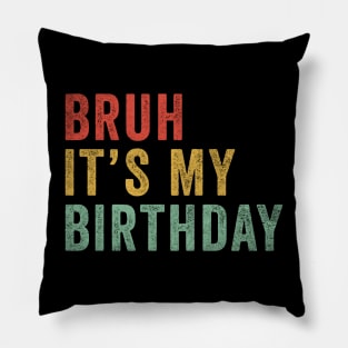 Bruh It's my birthday Pillow