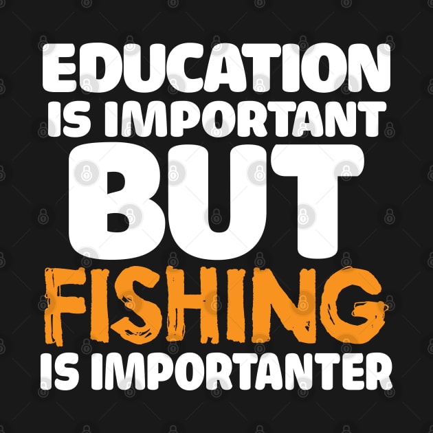 Education Is Important, But Fishing Is Importanter by mikels