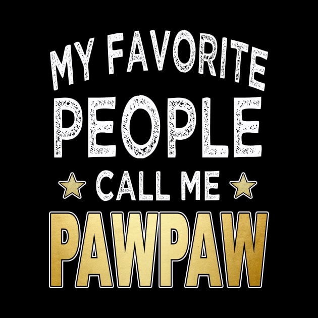 pawpaw my favorite people call me pawpaw by Bagshaw Gravity