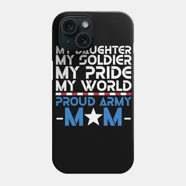 My Daughter Soldier Pride Proud Phone Case by Charlotte123