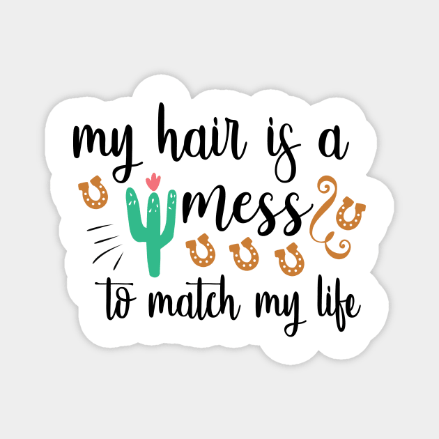 My Hair Is A Mess To Match My Life Magnet by QuotesInMerchandise