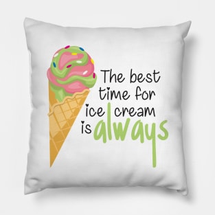 The Best Time for Ice Cream is Always - Funny Quote Pillow