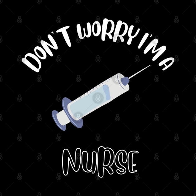 Don't Worry I'm A Nurse by NivousArts