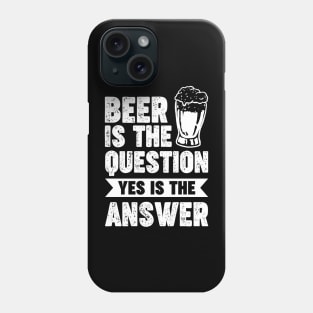 Beer is the question yes is the answer - Funny Beer Sarcastic Satire Hilarious Funny Meme Quotes Sayings Phone Case