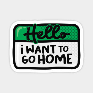 I Want To Go Home (Green) Magnet