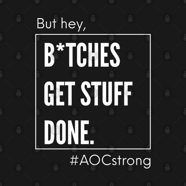 AOC bitches get stuff done Minimalist by PixelStorms