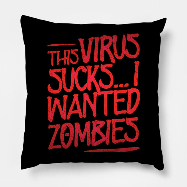 This Virus Sucks... I Wanted Zombies Pillow by Lunomerchedes