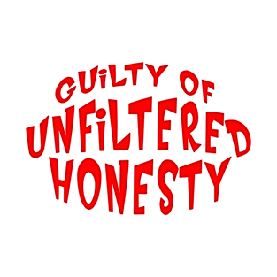 GUILTY OF UNFILTERED HONESTY T-Shirt