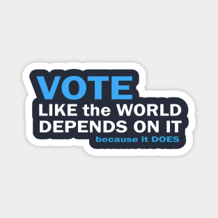 VOTE Like the World Depends On It Magnet