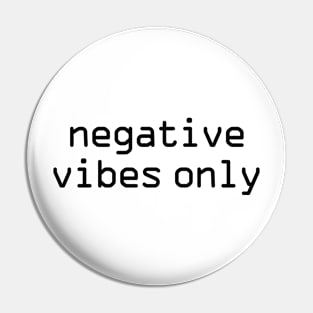 Negative vibes only funny Pin