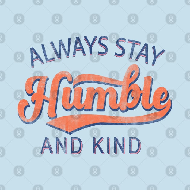 Always stay humble and kind by LifeTime Design