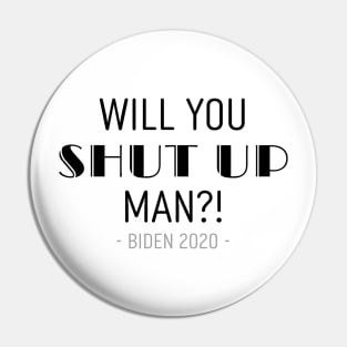 Will you shut up man Pin