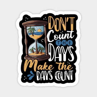 Don't Count the Days, Make the Days Count Magnet