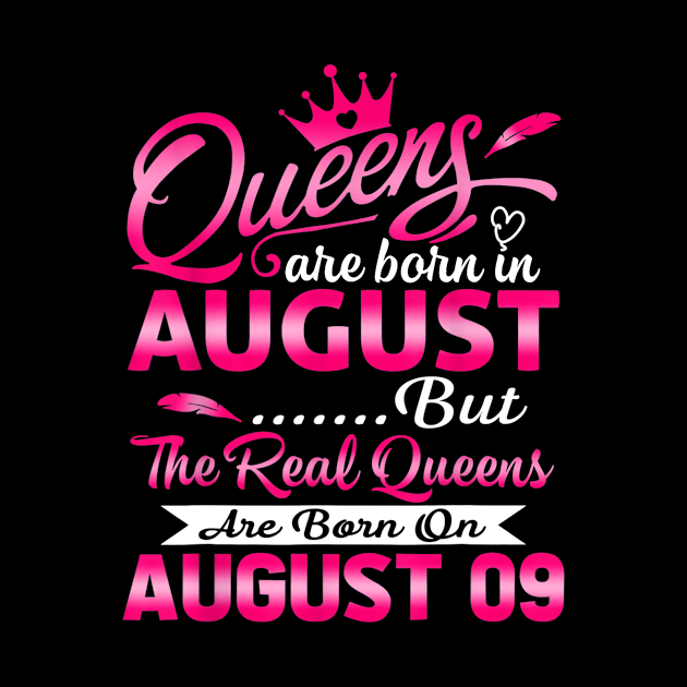 Real Queens Are Born On August 9th T-Shirt Birthday Women by Fowlerbg