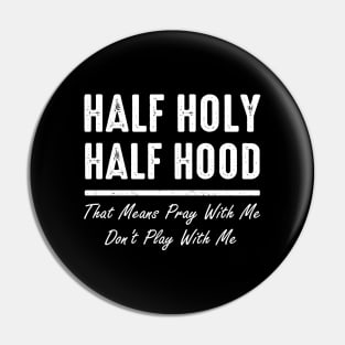 Half Holy Half Hood Pray With Me Don't Play With Me Funny Pin