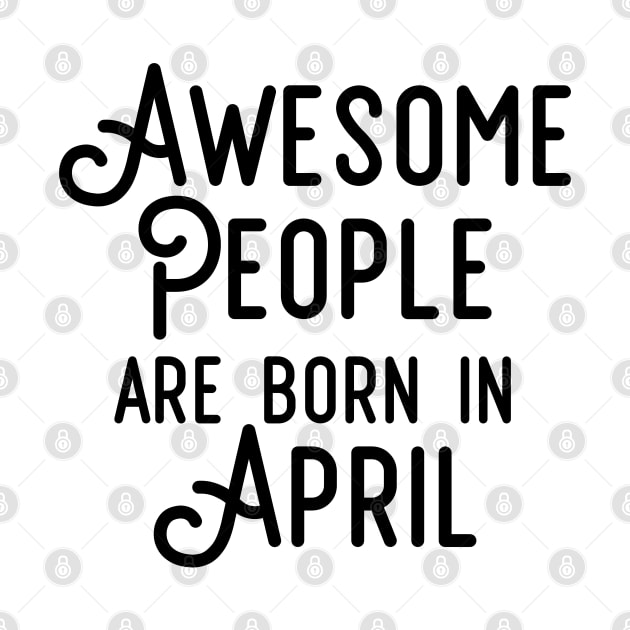 Awesome People Are Born In April (Black Text) by inotyler