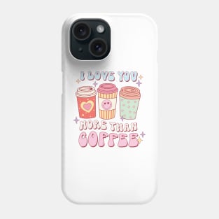 I love you more than coffee Phone Case