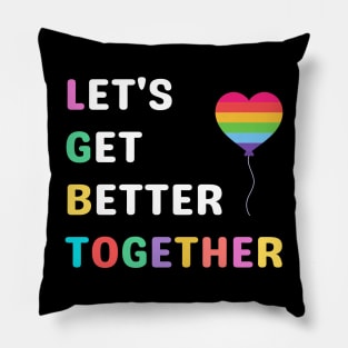 Let's Get Better Together LGBTAcronym Pillow