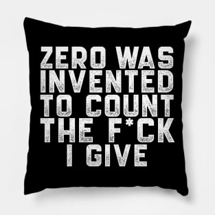 Zero was invented to count the F*ck I give Pillow