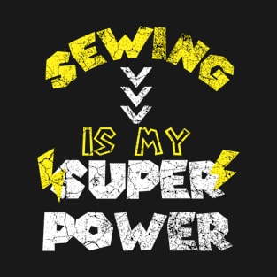 Sewing Is My Super Power - Funny Saying Quote - Birthday Gift Ideas For Grandma T-Shirt