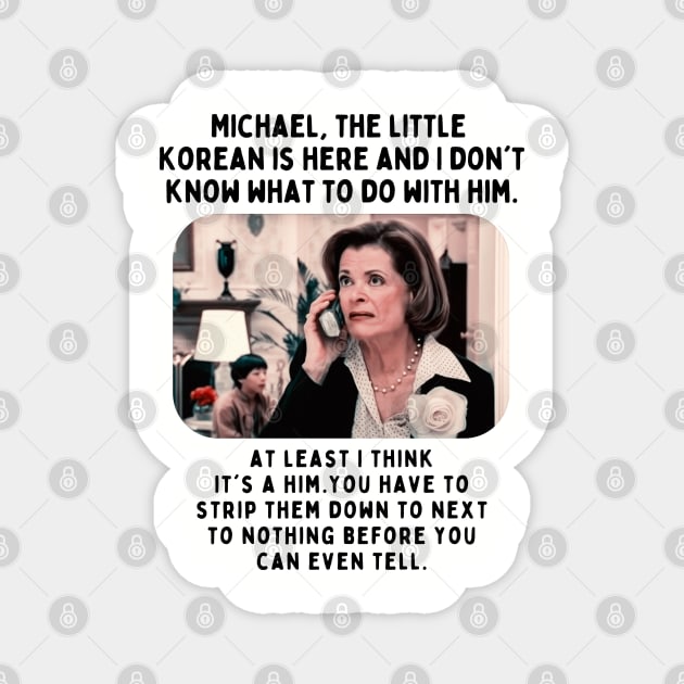 Lucille Bluth: The little Korean is here and I don't know what to do with him Magnet by akastardust