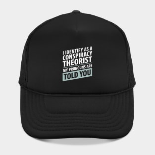 I Identify As A Conspiracy Theorist My Pronouns Are Told You - A funny gift for anyone who loves humor, sarcasm, and conspiracy theories. Hat