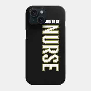 Proud To Be Nurse Phone Case