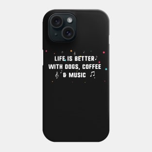 Life is better with dogs, coffee & music Phone Case