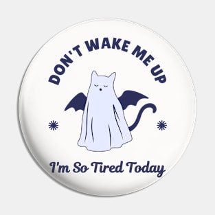 Don't Wake Me Up - Tired Ghost Cat Pin