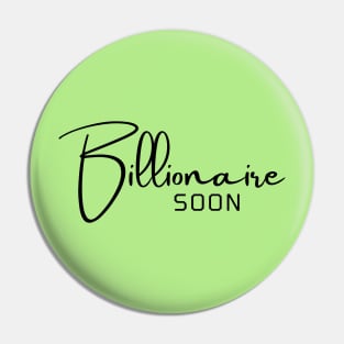 Billionaire soon Pin