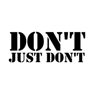 don't just don't T-Shirt