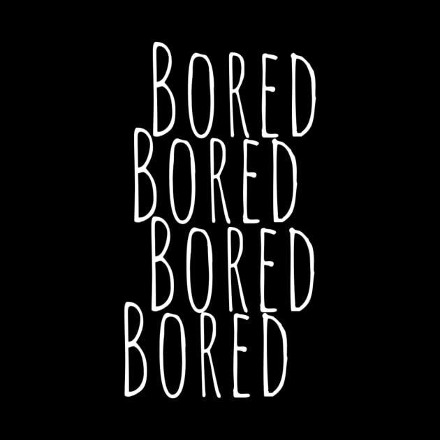 BORED Bored Funny Slogan typography Adults Apparel Stickers Cases Mugs Tapestries For Man's & Woman's by Salam Hadi