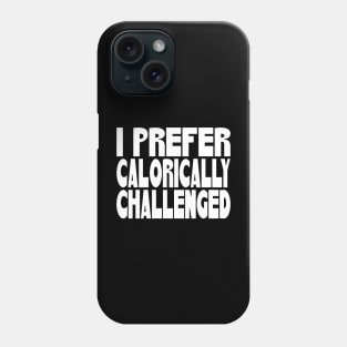 I Prefer Calorically Challenged Phone Case