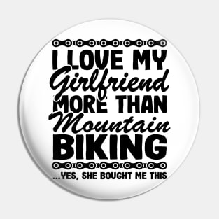 I Love My Girlfriend & Mountain Biking Funny MTB Gift Quotes Pin