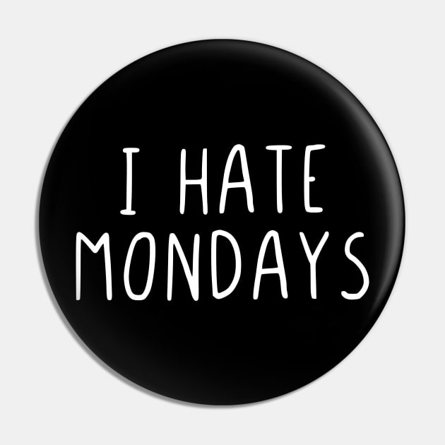 I hate mondays Pin by StraightDesigns