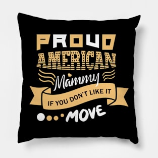 Proud American Mummy If You Don't Like It Move Pillow