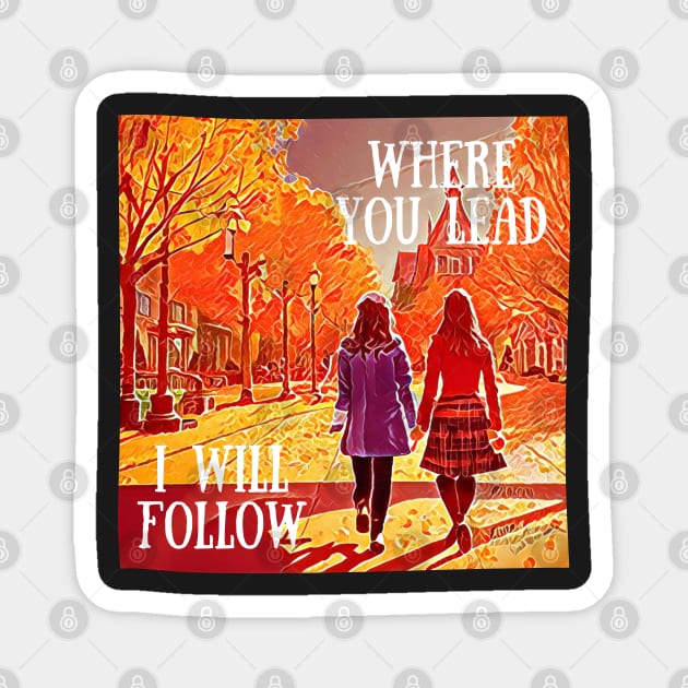 Where You Lead I Will Follow - The Girls Walking in Autumn - Gilmore Magnet by Fenay-Designs