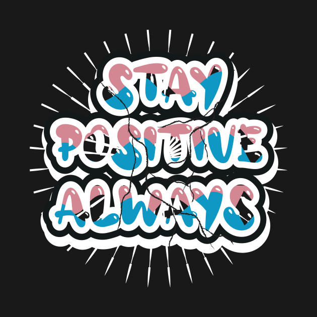 Stay Positive Always by T-Shirt Attires