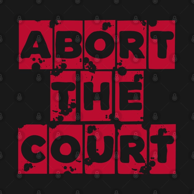 Abort the Court Feminist Pro 1973 Roe v Wade Women's Rights Pro-Choice. by Jas-Kei Designs