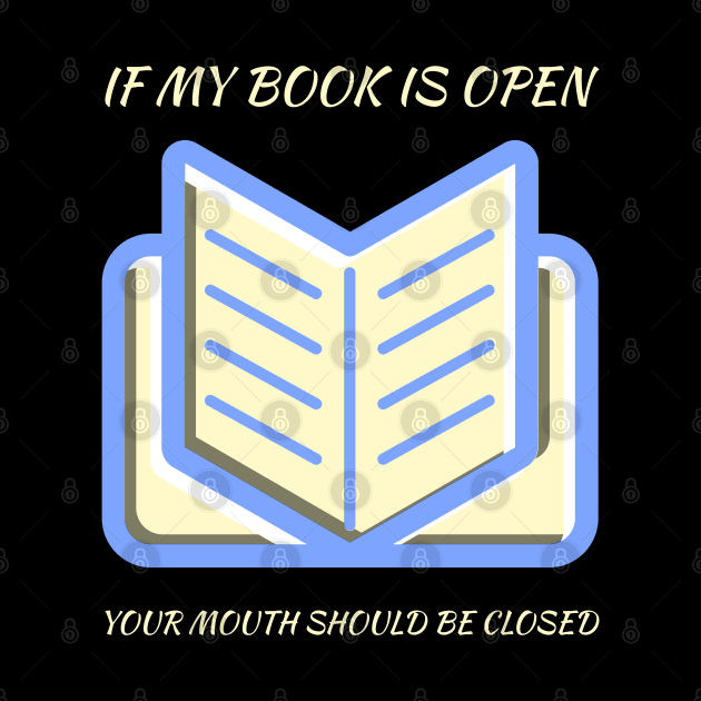 If my book is open your mouth should be closed by All About Nerds