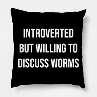 Introverted But Willing To Discuss Worms Pillow