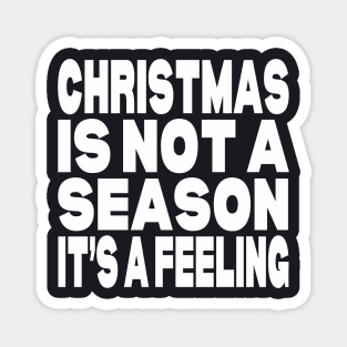 Christmas is not a season it's a feeling Magnet