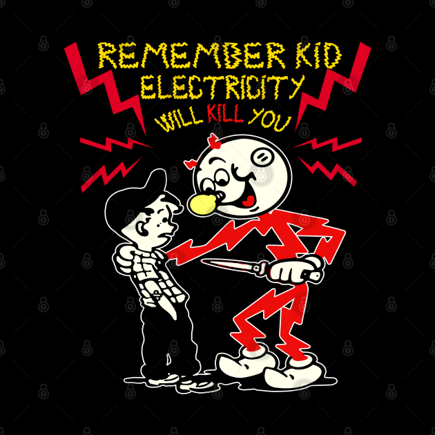 Remember Kids, Electricity Will Kill You by Niko Neon