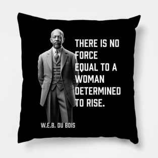 W.E.B. DuBois quote, There is no force equal to a woman Pillow