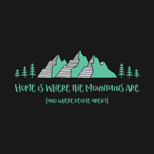 Home is Where the Mountains Are (and where people aren’t) T-Shirt