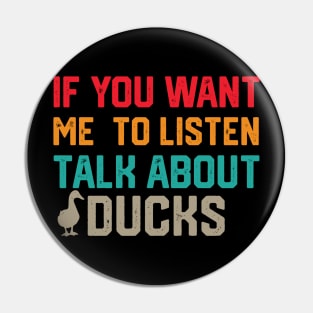 funny if you want me to listen talk about ducks Pin