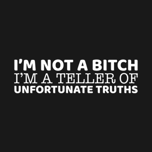 I'm Not A Bitch I'm a Teller Of Truths T-Shirt