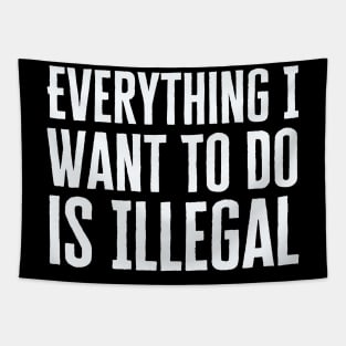 Everything I Want To Do Is Illegal Tapestry