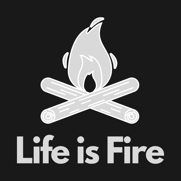 Life is Fire -Camping, Hiking by SRC